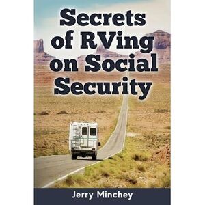 Secrets of RVing on Social Security: How to Enjoy the Motorhome and RV Lifestyle